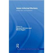 Asian Informal Workers: Global Risks Local Protection by Mehrotra; Santosh K., 9780415545495