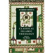 The Cambridge Companion to Classical Islamic Theology by Edited by Tim Winter, 9780521785495