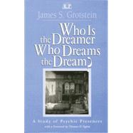 Who Is the Dreamer, Who Dreams the Dream?: A Study of Psychic Presences by Grotstein; James S., 9781138005495