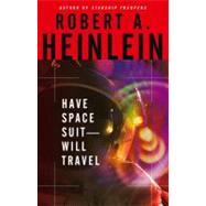 Have Space Suit, Will Travel by Heinlein, Robert A., 9781416505495