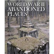 World War II Abandoned Places by Kerrigan, Michael, 9781782745495