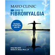 Mayo Clinic Guide to Fibromyalgia by Abril, Andy, M.D.; Bruce, Barbara K., Ph.d.; Limbeck, Paula M. Marlow; Wallevand, Karen R., 9781893005495