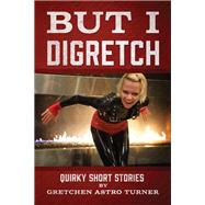 But I Digretch by Gretchen Astro Turner, 9781977255495