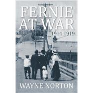 Fernie at War 1914 - 1919 by Norton, Wayne, 9781987915495