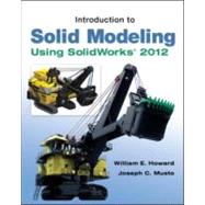Introduction to Solid Modeling Using SolidWorks 2012 by Howard, William; Musto, Joseph, 9780073375496