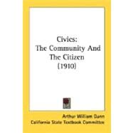 Civics : The Community and the Citizen (1910) by Dunn, Arthur William; California State Textbook Committee, 9780548815496