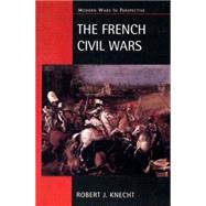 The French Civil Wars, 1562-1598 by Knecht,R. J., 9780582095496