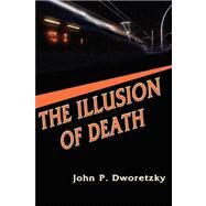 The Illusion of Death by Dworetzky, John P., 9780615205496