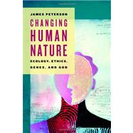 Changing Human Nature by Peterson, James C., 9780802865496