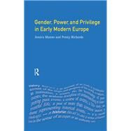 Gender, Power and Privilege in Early Modern Europe: 1500 - 1700 by Richards,Penny, 9781138475496