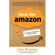 Think Like Amazon: 50 1/2 Ideas to Become a Digital Leader by Rossman, John, 9781260455496