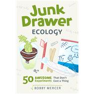 Junk Drawer Ecology 50 Awesome Experiments That Don't Cost a Thing by Mercer, Bobby, 9781641605496