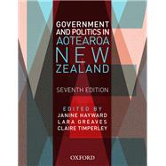 Government and Politics in Aotearoa and New Zealand by Hayward, Janine; Greaves, Lara; Timperley, Claire, 9780190325497