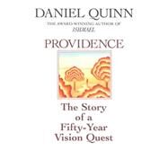 Providence The Story of a Fifty-Year Vision Quest by QUINN, DANIEL, 9780553375497