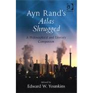 Ayn Rand's Atlas Shrugged: A Philosophical and Literary Companion by Younkins,Edward W., 9780754655497