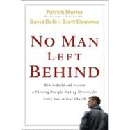 No Man Left Behind How to Build and Sustain a Thriving Disciple-Making Ministry for Every  Man in Your Church by Morley, Patrick; Delk, David; Clemmer, Brett, 9780802475497