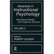 Advances in instructional Psychology, Volume 5: Educational Design and Cognitive Science by Glaser, Robert, 9780805825497