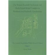 The Roman Roadside Settlement and Multi-Period Ritual Complex at Nettleton and Rothwell, Lincolnshire: The Central Lincolnshire Wolds Research Project by Willis, Steven, 9780956305497