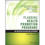 Planning Health Promotion Programs An Intervention Mapping Approach by Bartholomew Eldredge, L. Kay; Markham, Christine M.; Ruiter, Robert A. C.; Fernández, Maria E.; Kok, Gerjo; Parcel, Guy S., 9781119035497