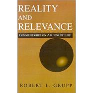 Reality and Relevance : Commentaries on Abundant Life by GRUPP ROBERT  L, 9781401015497