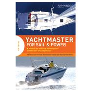 Yachtmaster for Sail and Power A Manual for the RYA Yachtmaster Certificates of Competence by Noice, Alison, 9781472925497