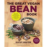 The Great Vegan Bean Book More than 100 Delicious Plant-Based Dishes Packed with the Kindest Protein in Town! - Includes Soy-Free and Gluten-Free Recipes! by Hester, Kathy; Comet, Renee, 9781592335497