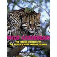 Wild Caribbean : The Hidden Wonders of the World's Most Famous Islands by Michael Bright, with Karen Bass and Scott Alexander, 9780300125498