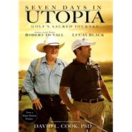Seven Days in Utopia : Golf's Sacred Journey by Cook, David L., 9780310335498