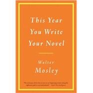 This Year You Write Your Novel by Mosley, Walter, 9780316065498