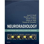 Neuroradiology by Small, Juan E., M.D.; Noujaim, Daniel L., M.D.; Ginat, Daniel T., M.D.; Kelly, Hillary R., M.D.; Schaefer, Pamela W., M.D., 9780323445498