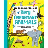 My Encyclopedia of Very Important Animals For Little Animal Lovers Who Want to Know Everything by Unknown, 9780593965498
