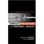 Conflict Prevention from Rhetoric to Reality Organizations and Institutions by Schnabel, Albrecht; Carment, David; Abad, Medardo C., Jr.; Abazov, Rafis; Akbarzadeh, Shahram; Bjrkdahl, Annika; Cameron, Fraser; Dorn, A Walter; Duggan, Colleen; Dufresne, Charles; Giannakos, Symeon A.; Hertkorn, Michaela C.; Karuru, Njeri; Shiawl-Kidan, 9780739105498