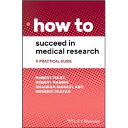 How to Succeed in Medical Research A Practical Guide by Foley, Robert; Maweni, Robert; Shirazi, Shahram; Jaafar, Hussein, 9781119645498