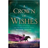 A Crown of Wishes by Chokshi, Roshani, 9781250085498