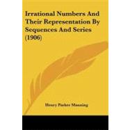 Irrational Numbers and Their Representation by Sequences and Series by Manning, Henry Parker, 9781437055498