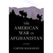 The American War in Afghanistan A History by Malkasian, Carter, 9780197645499