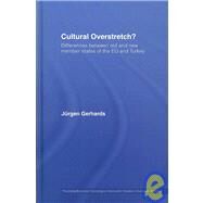 Cultural Overstretch?: Differences Between Old and New Member States of the EU and Turkey by Gerhards; Jurgen, 9780415435499