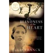 The Blindness of the Heart A Novel by Franck, Julia; Bell, Anthea, 9780802145499