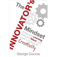 The Innovator's Mindset: Empower Learning, Unleash Talent, and Lead a Culture of Creativity by Couros, George, 9780986155499