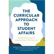 The Curricular Approach to Student Affairs by Kathleen G. Kerr; Keith E. Edwards; James F. Tweedy; Hilary Lichterman; Amanda R. Knerr, 9781000975499