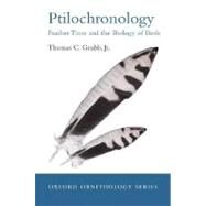 Ptilochronology Feather Time and the Biology of Birds by Grubb, Thomas C., 9780199295500