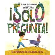 Solo pregunta / Just Ask by Sotomayor, Sonia; Lpez, Rafael, 9780525515500