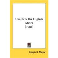 Chapters On English Meter by Mayor, Joseph B., 9780548765500