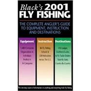Black's 2001 Fly Fishing : The Complete Angler's Guide to Equipment, Instruction and Destinations by Black, Jim, 9780809295500
