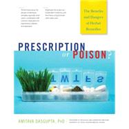 Prescription or Poison? : The Benefits and Dangers of Herbal Remedies by Dasgupta, Amitava, 9780897935500