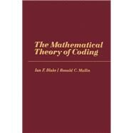 The Mathematical Theory of Coding by Blake, Ian F., 9780121035501