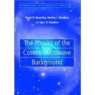 The Physics of the Cosmic Microwave Background by Pavel D. Naselsky , Dmitry I. Novikov , Igor D. Novikov, 9780521855501