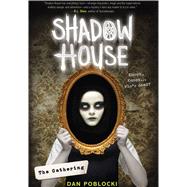 The Gathering (Shadow House, Book 1) by Poblocki, Dan, 9780545925501