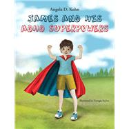 James and His ADHD Superpowers by Kohn, Angela D, 9780578835501