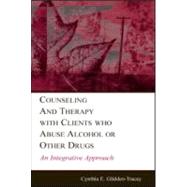 Counseling and Therapy With Clients Who Abuse Alcohol or Other Drugs: An Integrative Approach by Glidden-Tracey,Cynthia E., 9780805845501